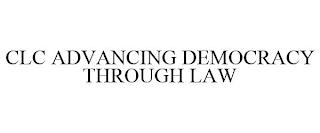 CLC ADVANCING DEMOCRACY THROUGH LAW