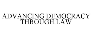 ADVANCING DEMOCRACY THROUGH LAW