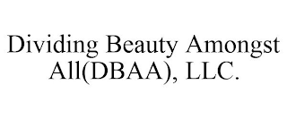 DIVIDING BEAUTY AMONGST ALL(DBAA), LLC.