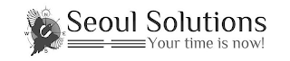 SEOUL SOLUTIONS YOUR TIME IS NOW! N S EW