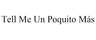 TELL ME UN POQUITO MÁS