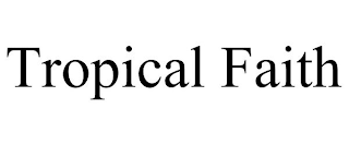 TROPICAL FAITH
