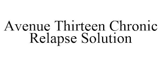 AVENUE THIRTEEN CHRONIC RELAPSE SOLUTION