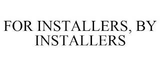 FOR INSTALLERS, BY INSTALLERS