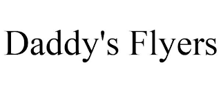 DADDY'S FLYERS