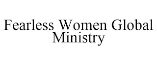 FEARLESS WOMEN GLOBAL MINISTRY