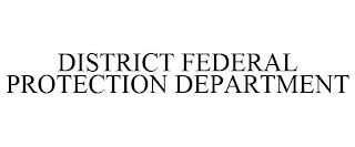 DISTRICT FEDERAL PROTECTION DEPARTMENT