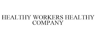 HEALTHY WORKERS HEALTHY COMPANY