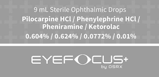 9 ML STERILE OPHTHALMIC DROPS PILOCARPINE HCI / PHENYLEPHRINE HCI / PHENIRAMINE / KETOROLAC 0.604% / 0.624% / 0.0772% / 0.01% EYEFOCUS+ BY OSRX