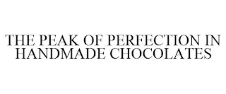 THE PEAK OF PERFECTION IN HANDMADE CHOCOLATES