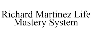 RICHARD MARTINEZ LIFE MASTERY SYSTEM