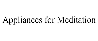 APPLIANCES FOR MEDITATION