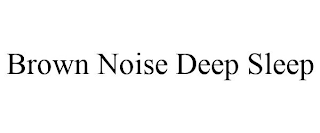 BROWN NOISE DEEP SLEEP