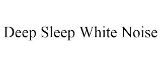 DEEP SLEEP WHITE NOISE