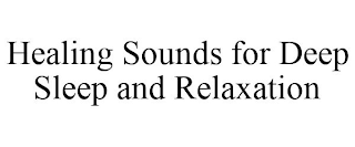 HEALING SOUNDS FOR DEEP SLEEP AND RELAXATION