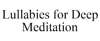 LULLABIES FOR DEEP MEDITATION