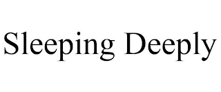 SLEEPING DEEPLY