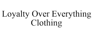 LOYALTY OVER EVERYTHING CLOTHING