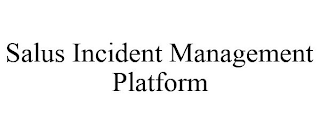 SALUS INCIDENT MANAGEMENT PLATFORM