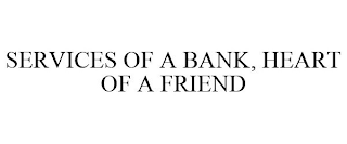 SERVICES OF A BANK, HEART OF A FRIEND