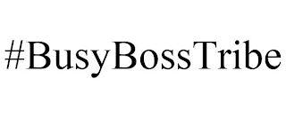 #BUSYBOSSTRIBE