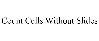 COUNT CELLS WITHOUT SLIDES