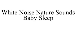 WHITE NOISE NATURE SOUNDS BABY SLEEP