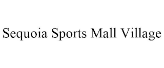 SEQUOIA SPORTS MALL VILLAGE