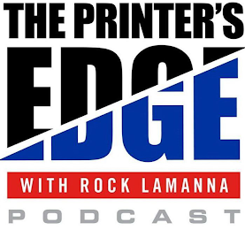 THE PRINTER'S EDGE WITH ROCK LAMANNA PODCAST