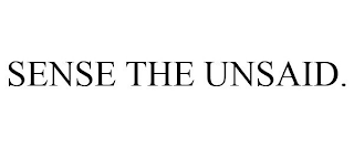 SENSE THE UNSAID.