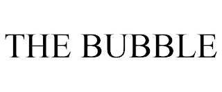 THE BUBBLE