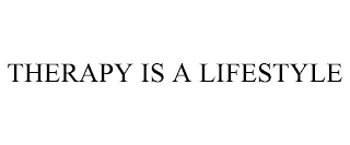 THERAPY IS A LIFESTYLE