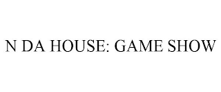 N DA HOUSE: GAME SHOW