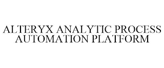 ALTERYX ANALYTIC PROCESS AUTOMATION PLATFORM