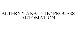 ALTERYX ANALYTIC PROCESS AUTOMATION