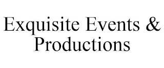 EXQUISITE EVENTS & PRODUCTIONS