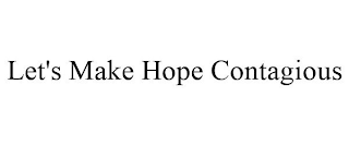 LET'S MAKE HOPE CONTAGIOUS