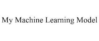 MY MACHINE LEARNING MODEL