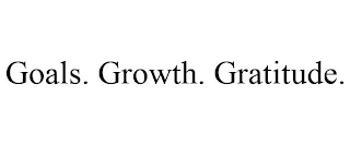 GOALS. GROWTH. GRATITUDE.