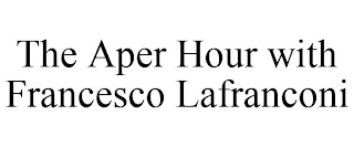 THE APER HOUR WITH FRANCESCO LAFRANCONI