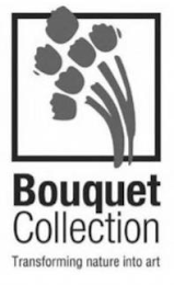 BOUQUET COLLECTION TRANSFORMING NATURE INTO ART