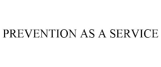 PREVENTION AS A SERVICE