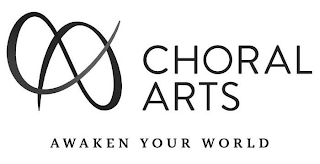 CHORAL ARTS AWAKEN YOUR WORLD