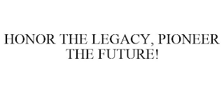 HONOR THE LEGACY, PIONEER THE FUTURE!