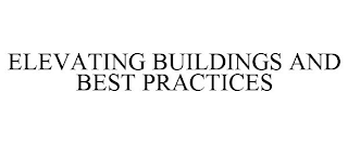 ELEVATING BUILDINGS AND BEST PRACTICES