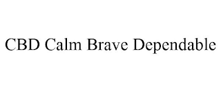 CBD CALM BRAVE DEPENDABLE
