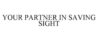 YOUR PARTNER IN SAVING SIGHT