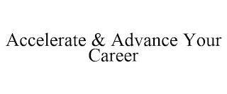 ACCELERATE & ADVANCE YOUR CAREER