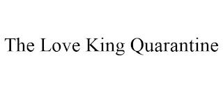 THE LOVE KING QUARANTINE