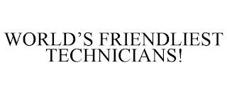 WORLD'S FRIENDLIEST TECHNICIANS!